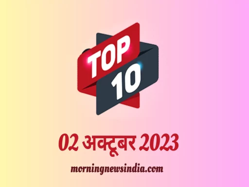 top 10 morning news india 02 october 2023 1696213010
